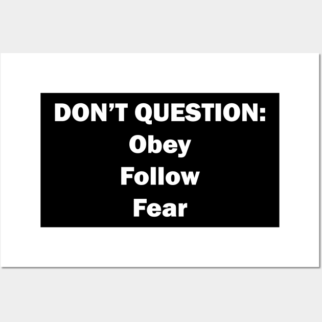 Don't Question: Obey, Follow, Fear Wall Art by ocsling